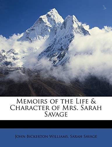 Memoirs of the Life & Character of Mrs. Sarah Savage (9781147085792) by Williams Sir, John Bickerton; Savage, Sarah