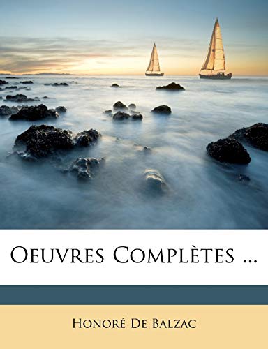 Oeuvres ComplÃ¨tes ... (French Edition) (9781147093681) by De Balzac, HonorÃ©
