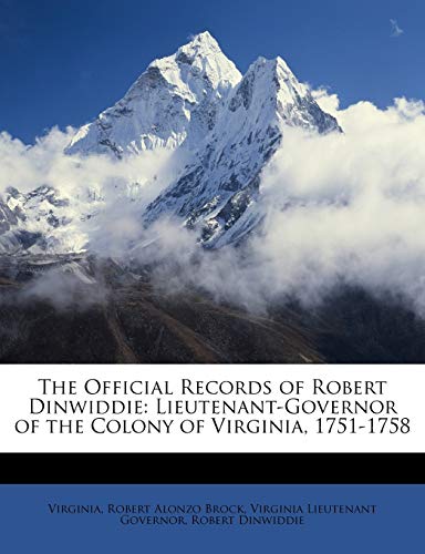 The Official Records of Robert Dinwiddie: Lieutenant-Governor of the Colony of Virginia, 1751-1758 (9781147125726) by Virginia; Brock, Robert Alonzo; Governor, Virginia Lieutenant