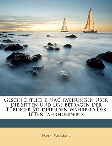 9781147264951: Geschichtliche Nachweisungen Uber Die Sitten Und Das Betragen Der Tubinger Studirenden Wahrend Des 16ten Jahrhunderts