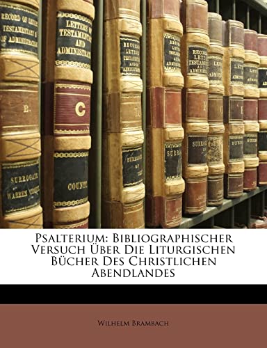 Stock image for Psalterium: Bibliographischer Versuch Uber Die Liturgischen Bucher Des Christlichen Abendlandes (English and German Edition) for sale by Ebooksweb