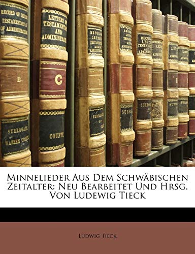 Minnelieder aus dem SchwÃ¤bischen Zeitalter: neu bearbeitet und hrsg. von Ludewig Tieck (German Edition) (9781147327618) by Tieck, Ludwig