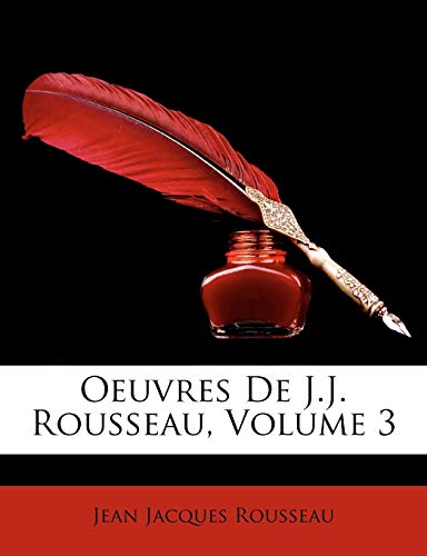 Oeuvres de J.J. Rousseau, Volume 3 (French Edition) (9781147343762) by Rousseau, Jean Jacques