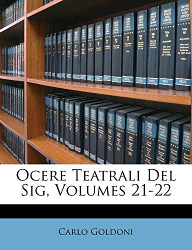 Ocere Teatrali Del Sig, Volumes 21-22 (Italian Edition) (9781147351620) by Goldoni, Carlo