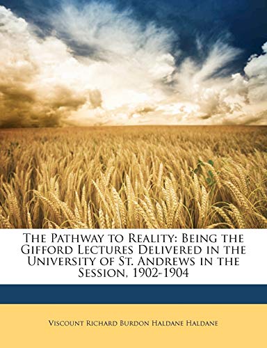 9781147362992: The Pathway to Reality: Being the Gifford Lectures Delivered in the University of St. Andrews in the Session, 1902-1904