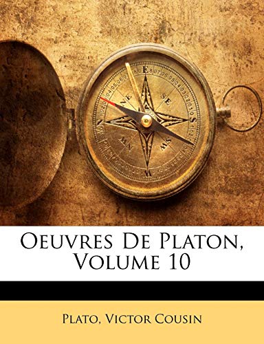 Oeuvres de Platon, Volume 10 (French Edition) (9781147386387) by Plato; Cousin, Victor