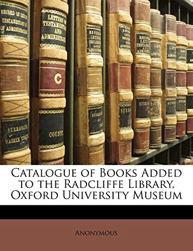 9781147393057: Catalogue of Books Added to the Radcliffe Library, Oxford University Museum