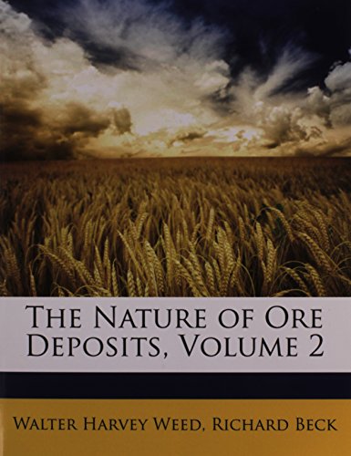 The Nature of Ore Deposits, Volume 2 (9781147396157) by Weed, Walter Harvey; Beck, Richard