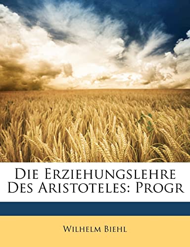 Die Erziehungslehre Des Aristoteles: Progr (German Edition) (9781147414578) by Biehl, Wilhelm