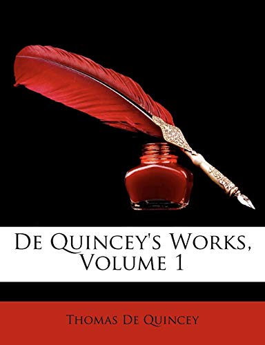 de Quincey's Works, Volume 1 (9781147440355) by De Quincey, Thomas