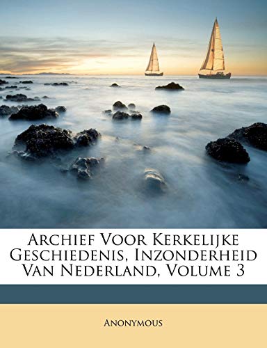 9781147467888: Archief Voor Kerkelijke Geschiedenis, Inzonderheid Van Nederland, Volume 3