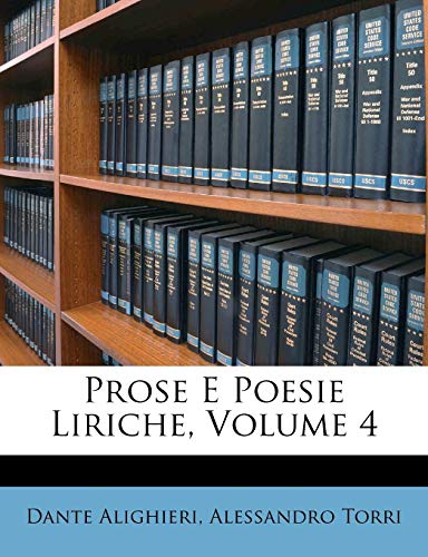 Prose E Poesie Liriche, Volume 4 (English and Italian Edition) (9781147486537) by Alighieri, MR Dante; Torri, Alessandro