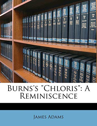 Burns's "Chloris": A Reminiscence (9781147500264) by Adams, James