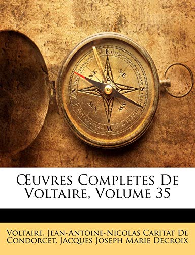 Å’uvres Completes De Voltaire, Volume 35 (French Edition) (9781147509236) by Voltaire; De Condorcet, Jean-Antoine-Nicolas Carit; Decroix, Jacques Joseph Marie