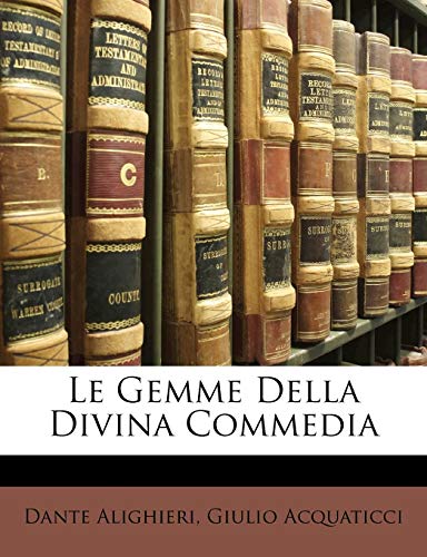 Le Gemme Della Divina Commedia (English and Italian Edition) (9781147533491) by Alighieri, MR Dante; Acquaticci, Giulio