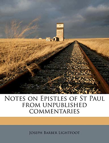 Notes on Epistles of St Paul from unpublished commentaries (9781147586619) by Lightfoot, Joseph Barber