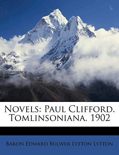 Novels: Paul Clifford. Tomlinsoniana. 1902 (9781147607338) by Lytton, Baron Edward Bulwer Lytton