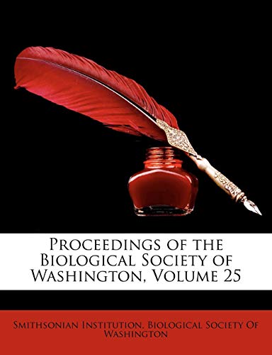 Proceedings of the Biological Society of Washington, Volume 25 (9781147687132) by Institution, Smithsonian