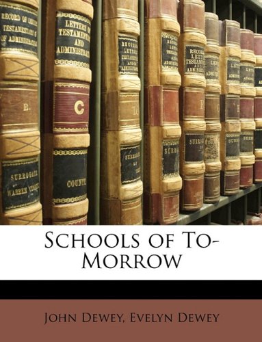 Schools of To-Morrow (9781147730494) by Dewey, John; Dewey, Evelyn