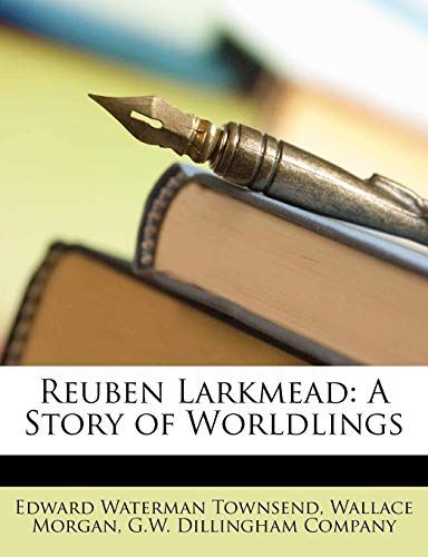 Reuben Larkmead: A Story of Worldlings (9781147759020) by Townsend, Edward Waterman; Morgan, Wallace