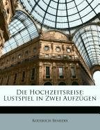 Die Hochzeitsreise: Lustspiel in Zwei Aufzugen (German Edition) (9781147763737) by Benedix, Roderich