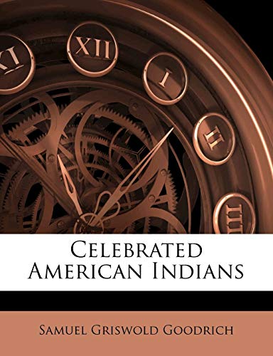 Celebrated American Indians (9781147791006) by Goodrich, Samuel Griswold