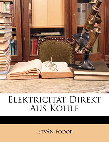ElektricitÃ¤t direkt aus Kohle, Band XLVI (German Edition) (9781147805253) by Fodor, IstvÃ¡n