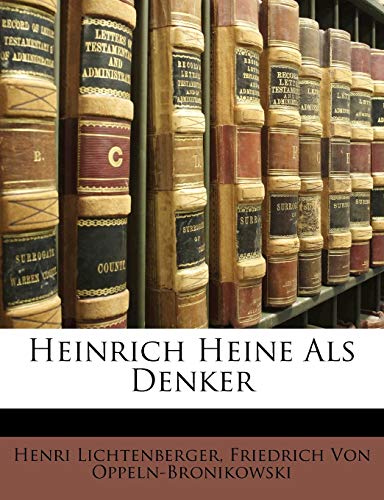 Heinrich Heine ALS Denker (English and German Edition) (9781147814217) by Lichtenberger, Henri; Von Oppeln-Bronikowski, Friedrich