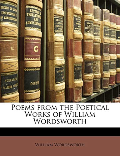 Poems from the Poetical Works of William Wordsworth (9781147824087) by Wordsworth, William