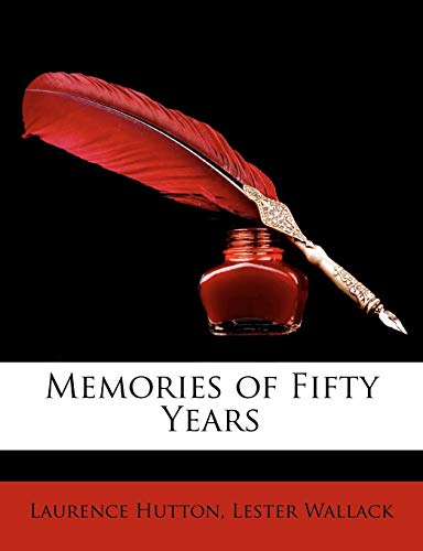 Memories of Fifty Years (9781147826791) by Hutton, Laurence; Wallack, Lester