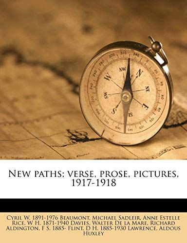 New paths; verse, prose, pictures, 1917-1918 (9781147838886) by Aldington, Richard; Huxley, Aldous; Sadleir, Michael