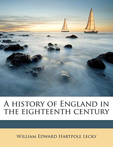 A history of England in the eighteenth century Volume 7 (9781147840476) by Lecky, William Edward Hartpole