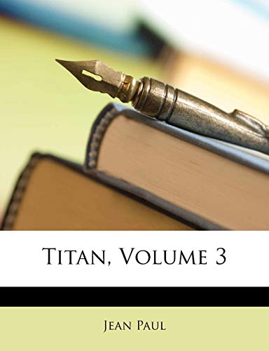 Titan Von Jean Paul, Dritter Band (German Edition) (9781147872361) by Paul, Jean