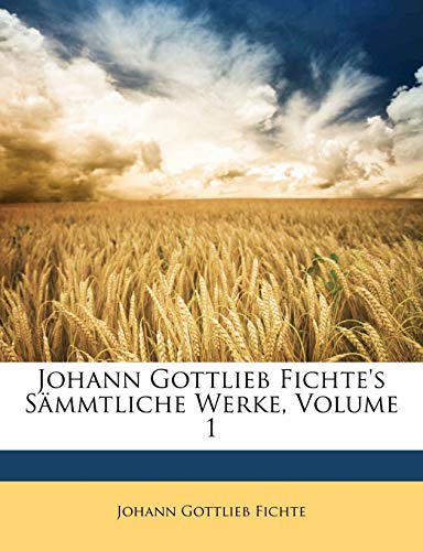 Johann Gottlieb Fichte's S Mmtliche Werke, Erster Band (German Edition) (9781147878745) by Fichte, Johann Gottlieb