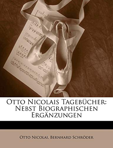 Otto Nicolais TagebÃ¼cher: Nebst Biographischen ErgÃ¤nzungen (German Edition) (9781147887815) by Nicolai, Otto; SchrÃ¶der, Bernhard