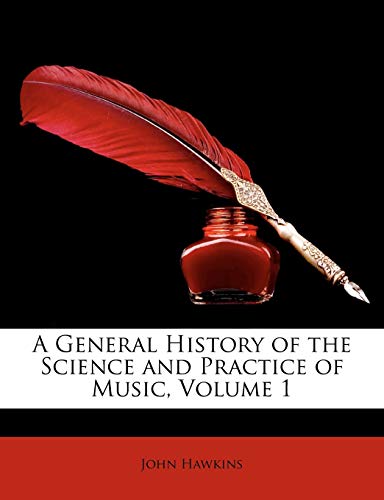 A General History of the Science and Practice of Music, Volume 1 (9781147899689) by Hawkins, John