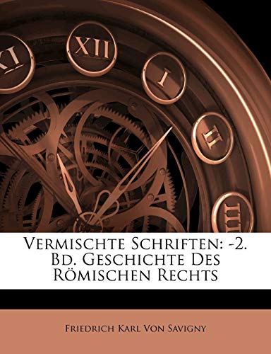 Vermischte Schriften: -2. Bd. Geschichte Des R Mischen Rechts, Erster Band (German Edition) (9781147930399) by Von Savigny, Friedrich Carl