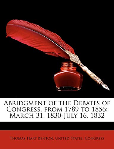 Abridgment of the Debates of Congress, from 1789 to 1856: March 31, 1830-July 16, 1832 (9781147960921) by Benton, Thomas Hart