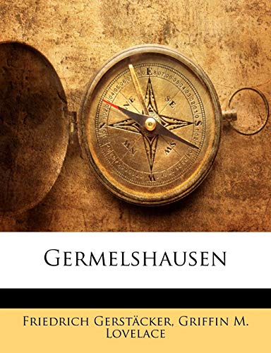 Germelshausen (German Edition) (9781147964462) by Gerstcker, Friedrich; Lovelace, Griffin M.; Gerstacker, Friedrich