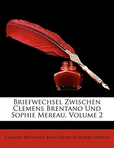 Briefwechsel Zwischen Clemens Brentano Und Sophie Mereau, Zweiter Band (German Edition) (9781148025124) by Brentano, Clemens; Mereau, Frau Sophie Schubert