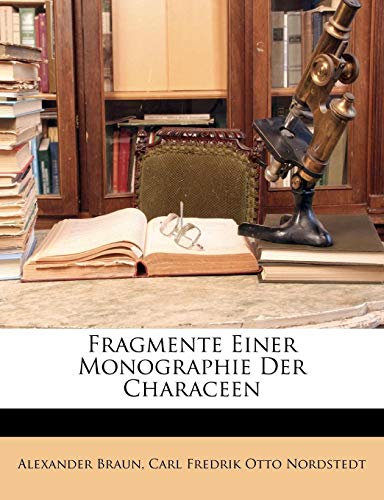 Fragmente Einer Monographie Der Characeen (German Edition) (9781148062303) by Braun, Alexander; Nordstedt, Carl Fredrik Otto