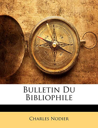 Bulletin Du Bibliophile (French Edition) (9781148071350) by Nodier, Charles