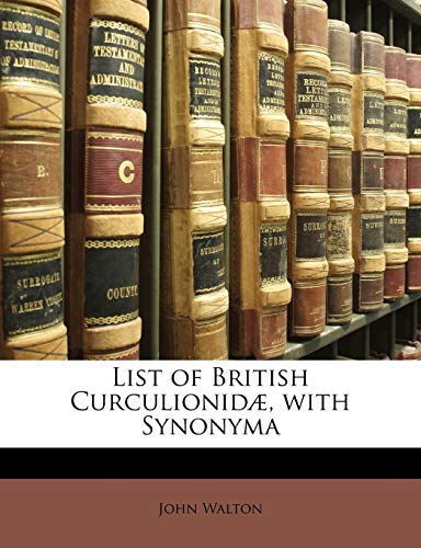 List of British CurculionidÃ¦, with Synonyma (9781148086538) by Walton, John