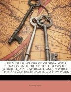 The Mineral Springs of Virginia: With Remarks On Their Use, the Diseases to Which They Are Applicable, and in Which They Are Contra-Indicated ... a New Work (9781148116938) by Burke, William