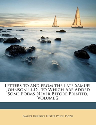 Letters to and from the Late Samuel Johnson Ll.D., to Which Are Added Some Poems Never Before Printed, Volume 2 (9781148139234) by Johnson, Samuel; Piozzi, Hester Lynch