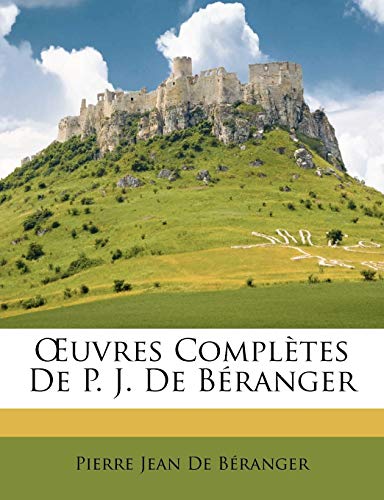 Å’uvres ComplÃ¨tes De P. J. De BÃ©ranger (French Edition) (9781148147710) by De BÃ©ranger, Pierre Jean