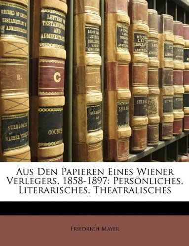 9781148165998: Aus Den Papieren Eines Wiener Verlegers, 1858-1897: Personliches, Literarisches, Theatralisches