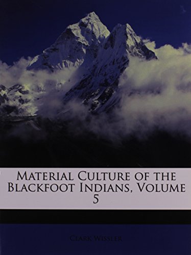 9781148287195: Material Culture of the Blackfoot Indians, Volume 5