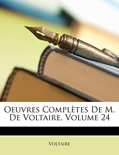 Oeuvres ComplÃ¨tes De M. De Voltaire, Volume 24 (French Edition) (9781148357997) by Voltaire