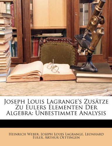 Beispielbild fr Joseph Louis Lagrange's Zustze Zu Eulers Elementen Der Algebra: Unbestimmte Analysis zum Verkauf von Buchpark